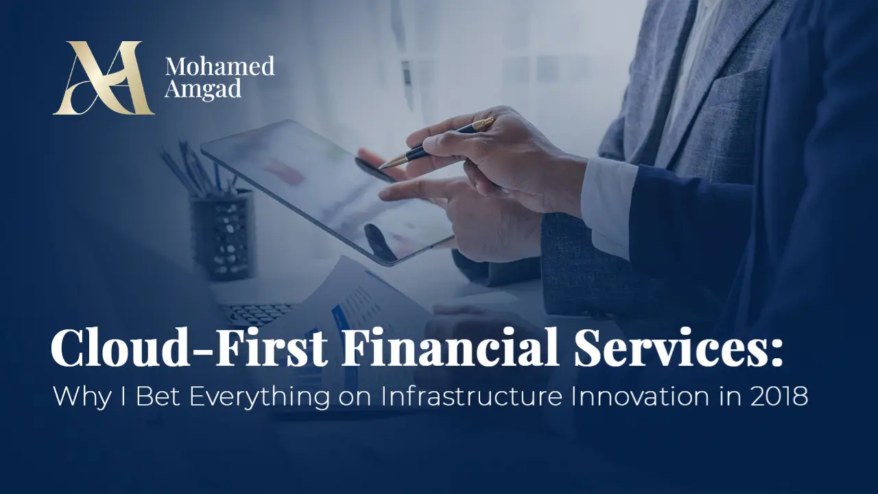 Cloud-First Financial Services: Why I Bet Everything on Infrastructure Innovation in 2018