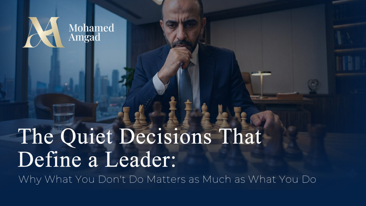 The Quiet Decisions That Define a Leader: Why What You Don’t Do Matters as Much as What You Do