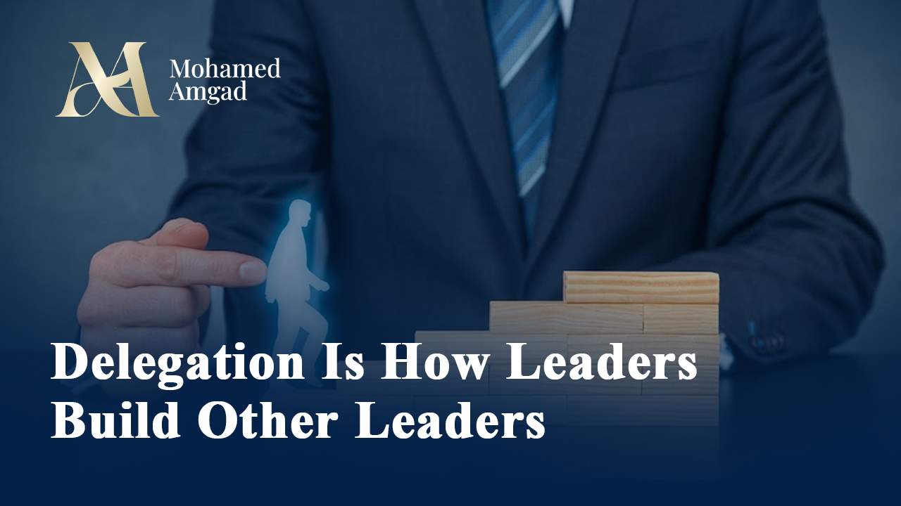 Delegation Is How Leaders Build Other Leaders
