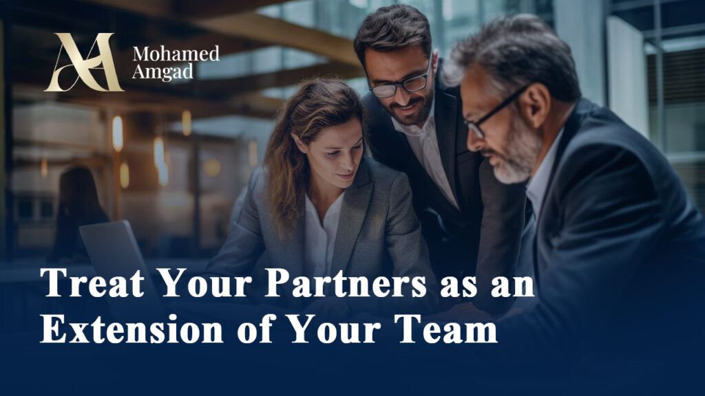 Treat your partners as an extension of your team